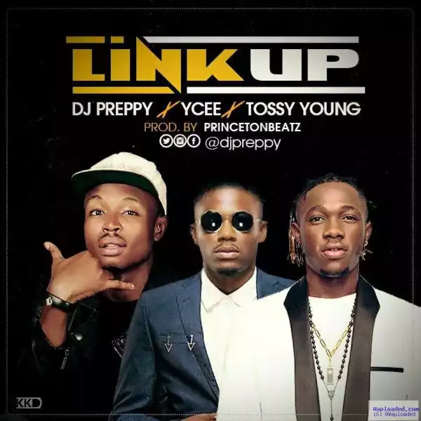 DJ Preppy - Link Up (ft. Ycee & Tossy Young)